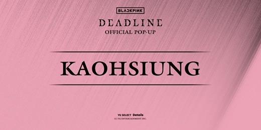 event-banner-BLACKPINK DEADLINE OFFICIAL POP-UP IN KAOHSIUNG