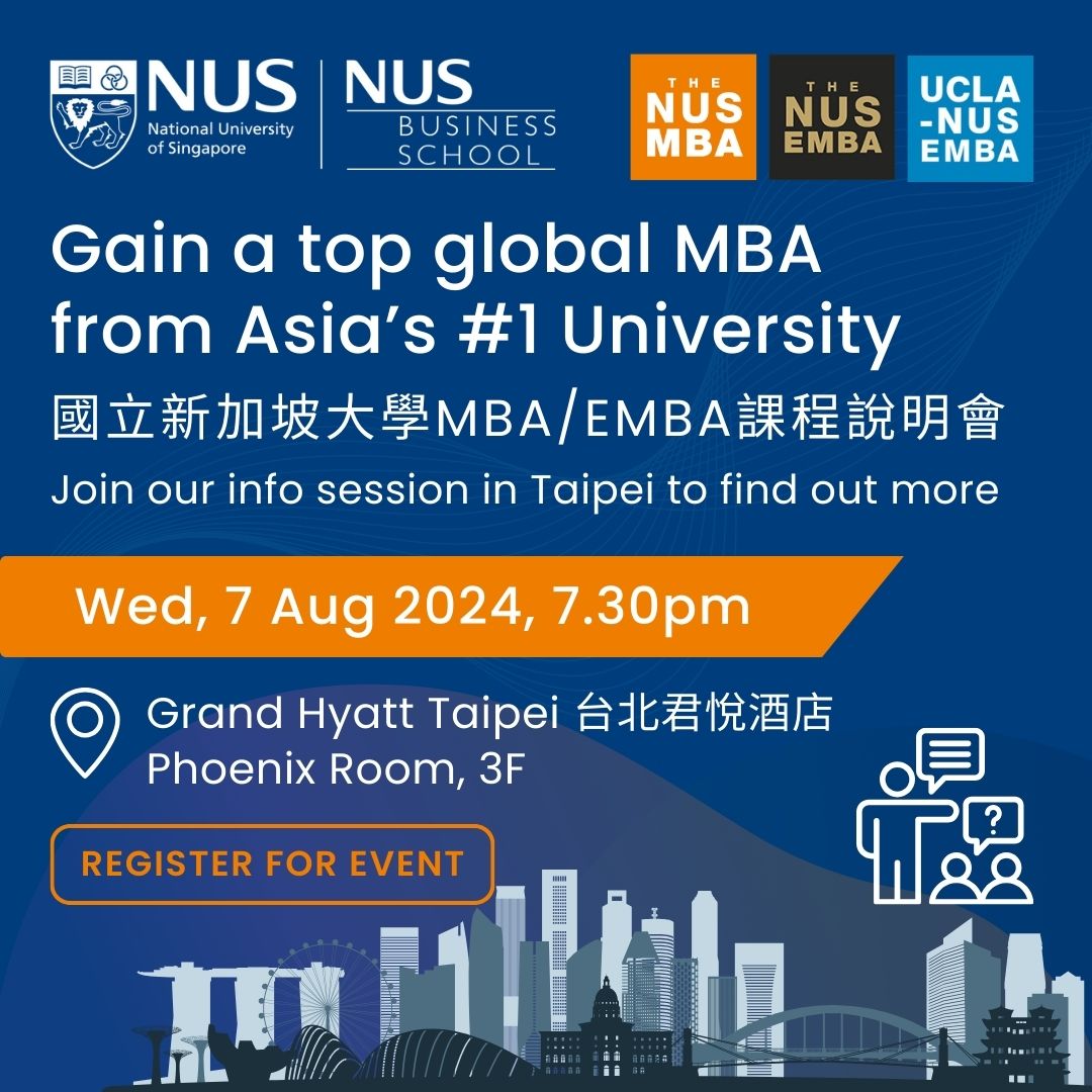 Sign up the NUS MBA info session on Aug. 7 at Grand Hyatt Taipei to meet the admission team from the NUS MBA, the NUS EMBA, UCLA-NUS EMBA